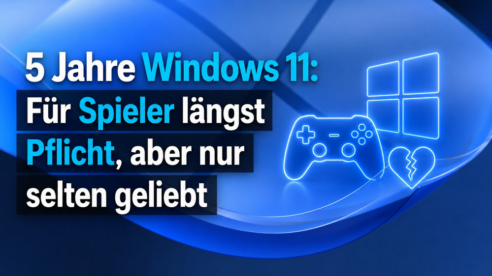 5 Jahre Windows 11: Für Spieler längst Pflicht, aber nur selten wirklich geliebt