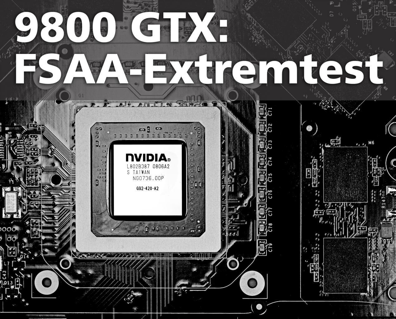 [01/04/2008] Geforce 9800 GTX im FSAA-Extremtest