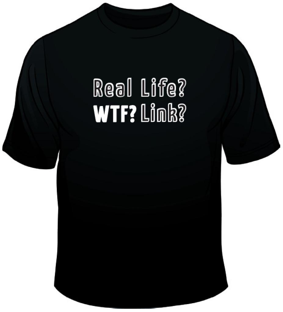 [16/12/2008] PCGH-Spruchshirt Vol.5: Real Life? WTF? Link?