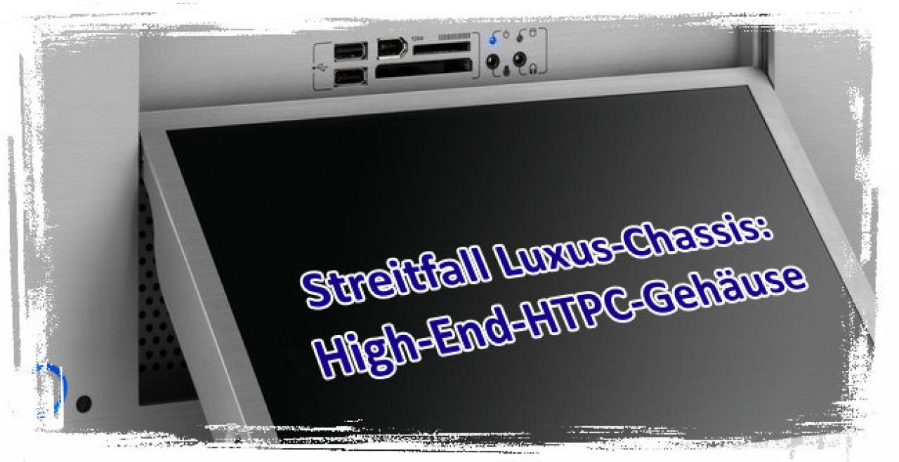 [27/05/2010] Streitfall Luxus-Chassis: HTPC-Gehäuse bis 850 Euro 