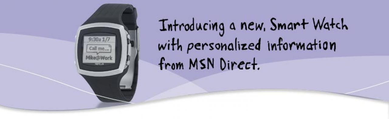 [13/08/2010] Die Microsoft Smart Watch sollte mit MSN Direct mit abonnierten Informationen wie Wetter und Börsendaten versorgt werden, scheiterte aber an der Akzeptanz der User.