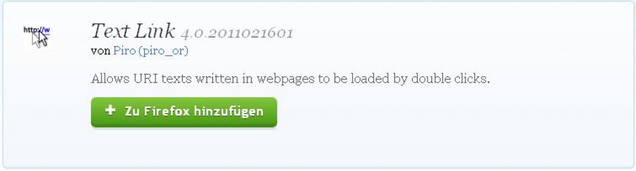 [29/08/2011] Text Link 4.0.2011021601 - URLs, die in Textform auf Webseiten vorkommen, werden automatisch hervorgehoben und können per Doppelklick angesteuert werden. Download