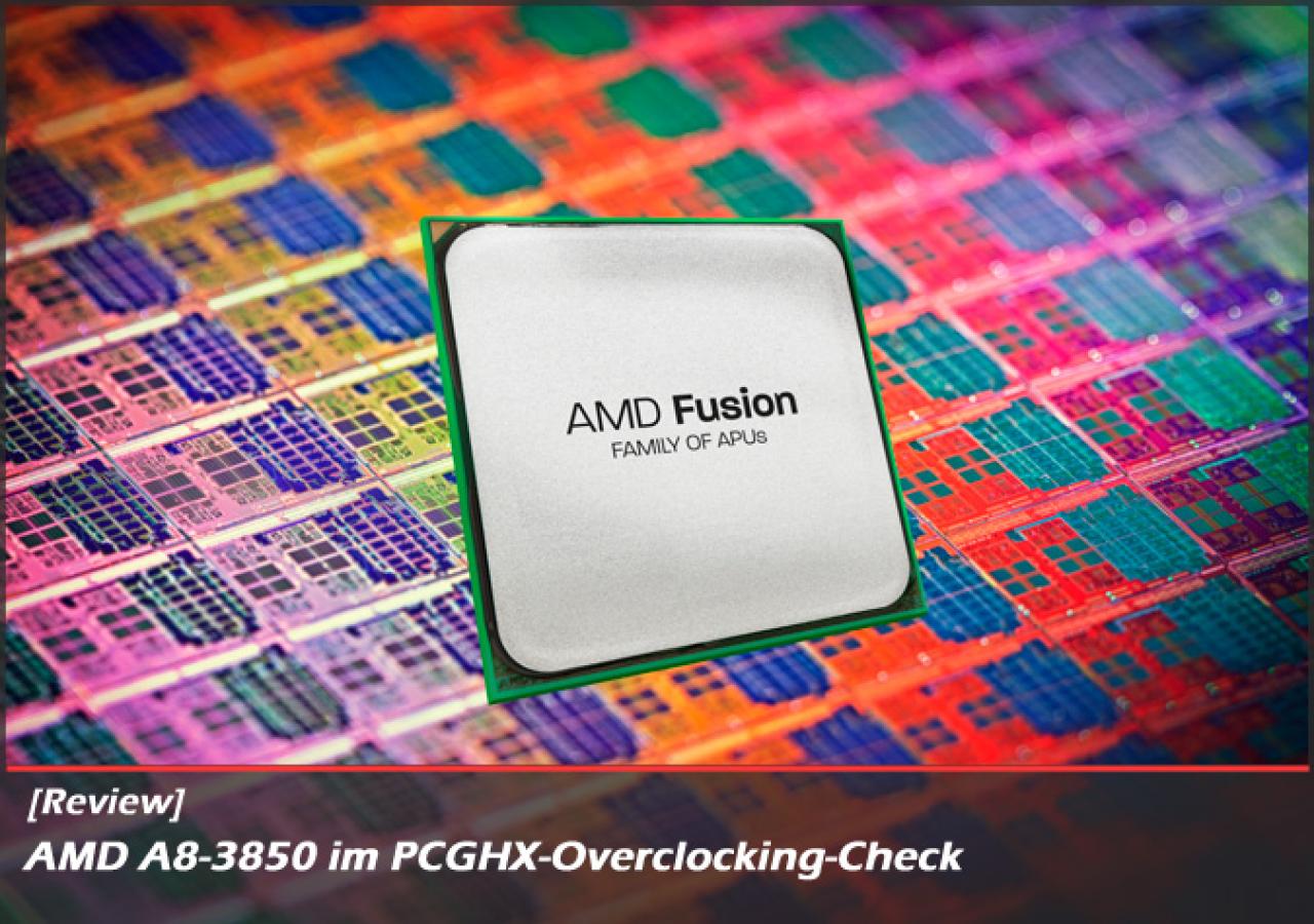 [04/11/2011] A8 3850 - AMDs Accelerated Processing Unit im PCGHX-Overclocking-Check. (6)