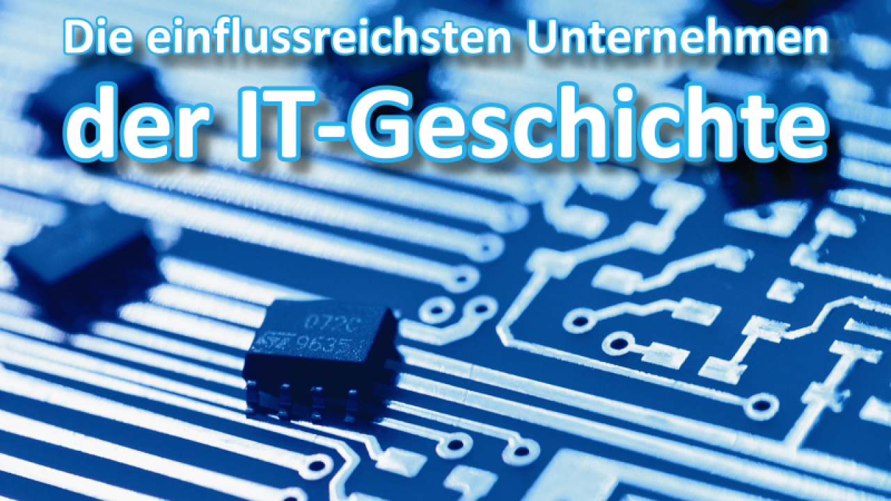 [24/07/2012] Wir suchen die einflussreichsten Unternehmen der IT-Geschichte 