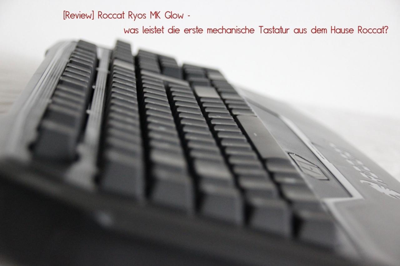[13/01/2014] Roccat Ryos MK Glow: Hochpreisige Tastatur mit MX Black im PCGHX-Test