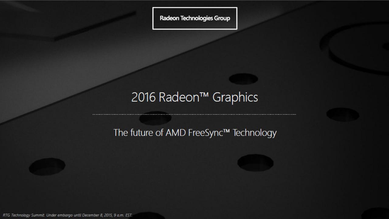 [08/12/2015] Radeon Technologies Group Technology Summit Visual Technologies Session 04 2016 Radeon Graphics 01