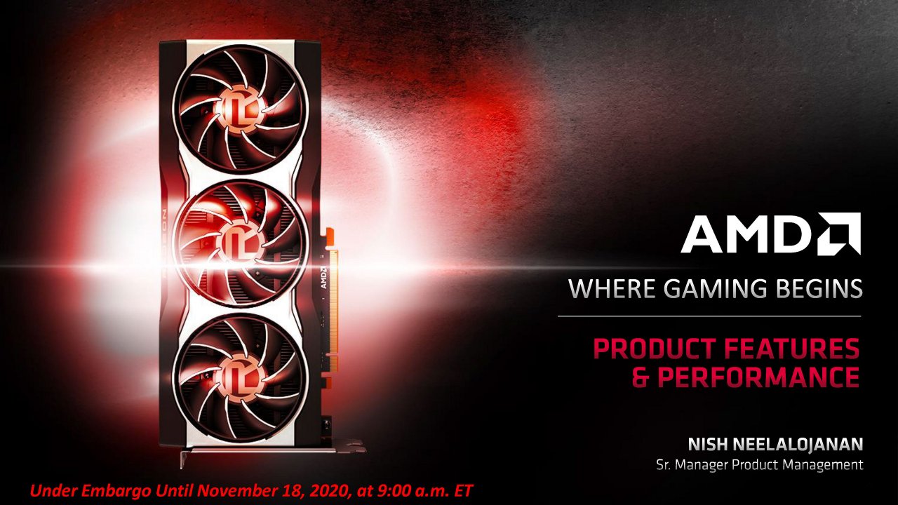 [18/11/2020] Radeon RX 6000 Series Tech Day Breakout Product Features and Performance N. Neelalojanan Embargoed until Nov. 18 at 9am ET Seite 01
