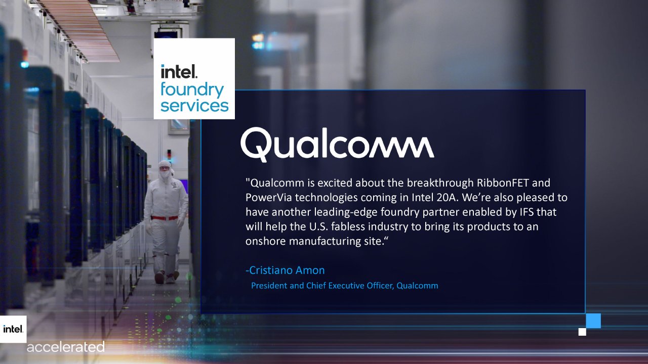 [27/07/2021] Intel Accelerated 2021 presentation Seite 50 Für Qualcomm ist Intel zunächst nur ein weiterer Partner neben TSMC und anderen – aber auch das symbolisiert einen enormen Wandel in der Halbleiterbranche.