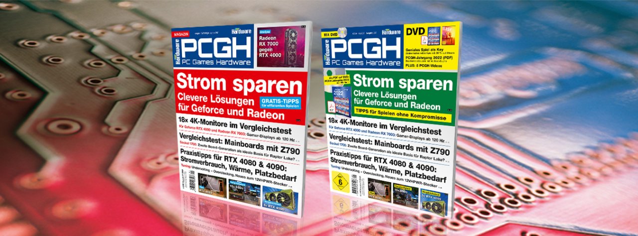 [01/12/2022] Top-Hardware im Vergleich, mit Optimierungen und mehr: PCGH-Ausgabe 01/2023: 18× 4K-Monitore, Strom sparen durch Framelimit mit Radeon Chill & DLSS 3.0, GPUs ohne Ende mit der RTX 4080, Vorschau zur RX 7900 XTX, Tuning- & Praxis zu Ada Lovelace, und vieles weitere!