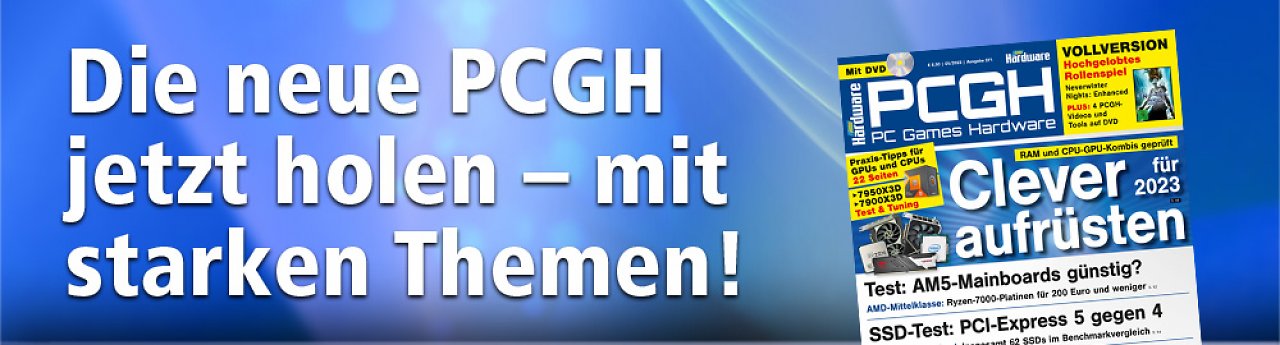 [30/03/2023] Top-Hardware im Vergleich, mit Optimierungen, Treibertipps und mehr: PCGH-Ausgabe 05/2023. In unserer Bildergalerie und im Artikel weiter unten finden Sie die Heftinhalte.