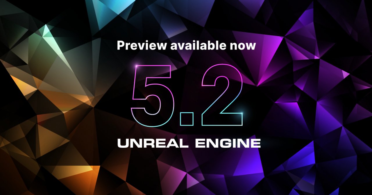 [23/03/2023] Unreal Engine 5.2