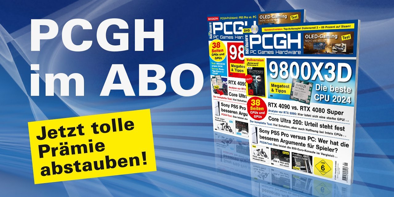 [26/11/2024] Ein Abo unterstützt uns direkt und ermöglicht uns die Arbeit an weiteren Artikeln! Die aktuelle PCGH-Ausgabe kann bequem als Heft bestellt oder digital über Apps oder den Webshop heruntergeladen werden.
