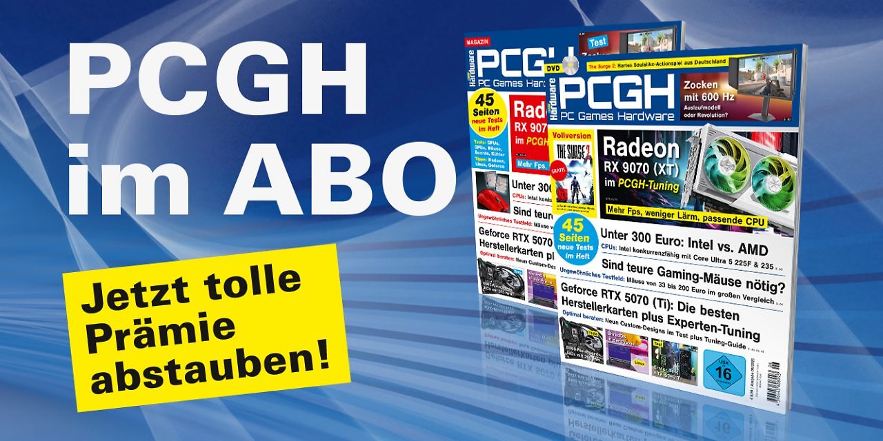[24/04/2025] Ein Abo unterstützt uns direkt und ermöglicht uns die Arbeit an weiteren Artikeln! Die aktuelle PCGH-Ausgabe kann bequem als Heft bestellt oder digital über Apps oder den Webshop heruntergeladen werden.
