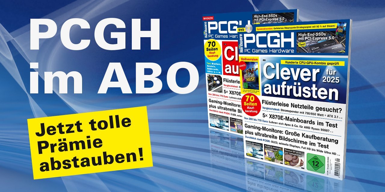 [23/07/2025] Ein Abo unterstützt uns direkt und ermöglicht uns die Arbeit an weiteren Artikeln! Die aktuelle PCGH-Ausgabe kann bequem als Heft bestellt oder digital über Apps oder den Webshop heruntergeladen werden.