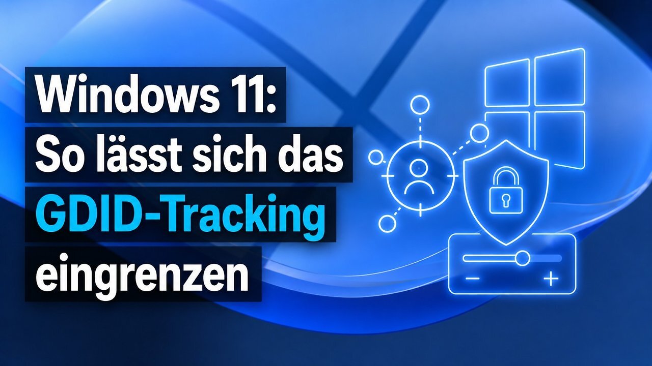 [10/07/2026] Windows 11: GDID-Tracking eingrenzen