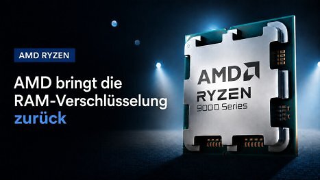 Ryzen-CPUs: AMD bringt RAM-Verschlüsselung im Juli zurück
