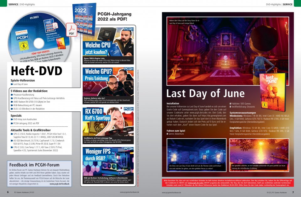 <strong>Jetzt zuschlagen und alle 2022er-PCGH-Magazine auf der DVD-Version als übersichtliches PDF erhalten!</strong> Neben dem <i>Jahresarchiv</i>, <i>Artikelextras</i>, vielen <i>nützlichen Programmen</i> und&nbsp;<i>Videos</i>, befindet sich die Vollversion <i><strong>Last Day of June</strong></i><strong> </strong>in der DVD-Version des PCGH-Hefts.